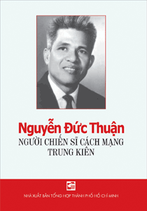 Nguyễn Đức Thuận người chiến sĩ cách mạng trung kiên 